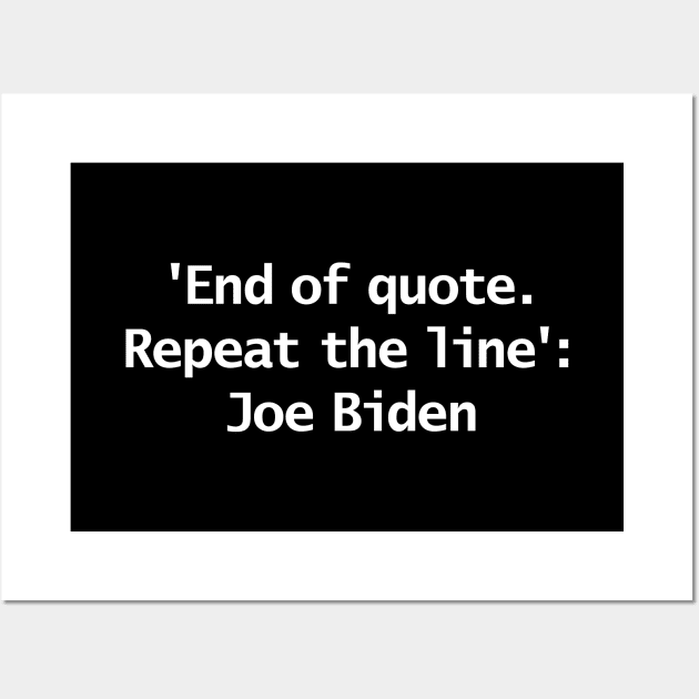 End Of Quote Repeat The Line Joe Biden Typography Wall Art by ellenhenryart